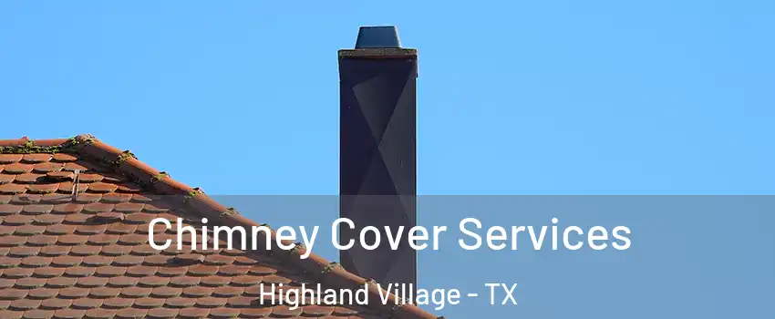  Chimney Cover Services Highland Village - TX