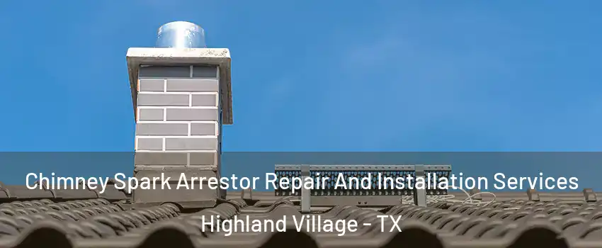 Chimney Spark Arrestor Repair And Installation Services Highland Village - TX
