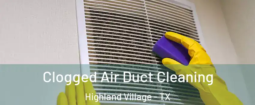  Clogged Air Duct Cleaning Highland Village - TX