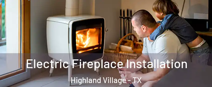  Electric Fireplace Installation Highland Village - TX