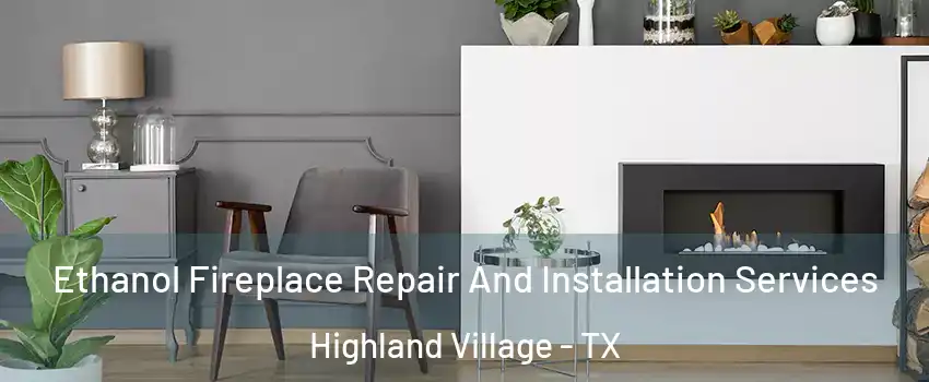  Ethanol Fireplace Repair And Installation Services Highland Village - TX