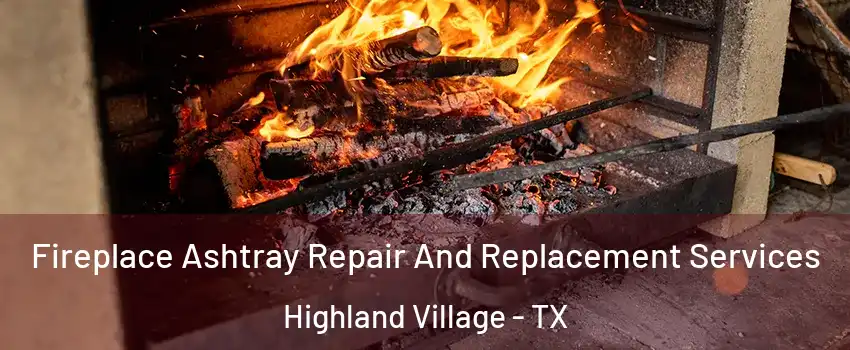  Fireplace Ashtray Repair And Replacement Services Highland Village - TX
