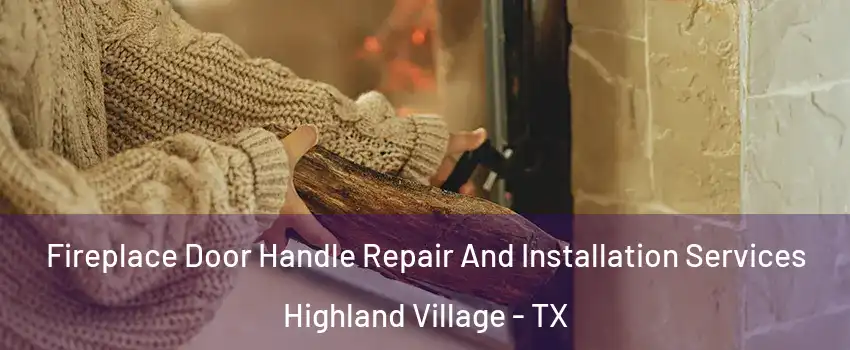  Fireplace Door Handle Repair And Installation Services Highland Village - TX