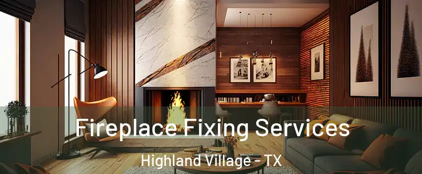  Fireplace Fixing Services Highland Village - TX