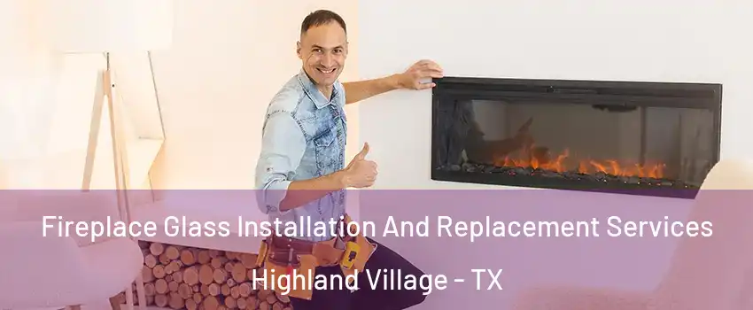  Fireplace Glass Installation And Replacement Services Highland Village - TX