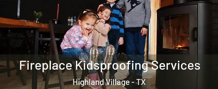  Fireplace Kidsproofing Services Highland Village - TX