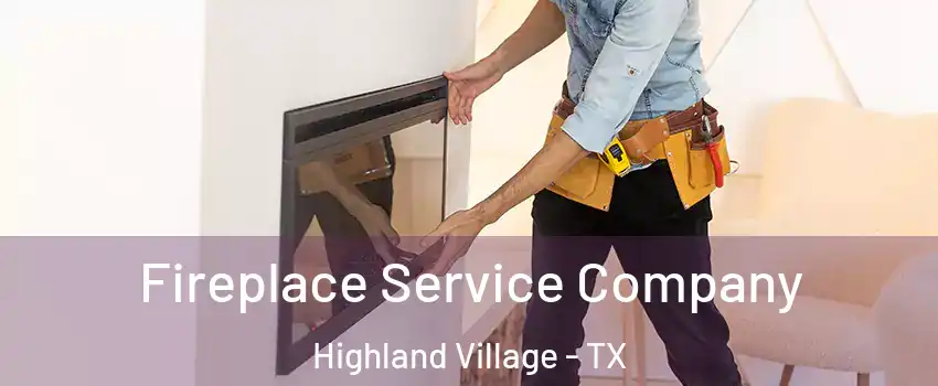  Fireplace Service Company Highland Village - TX