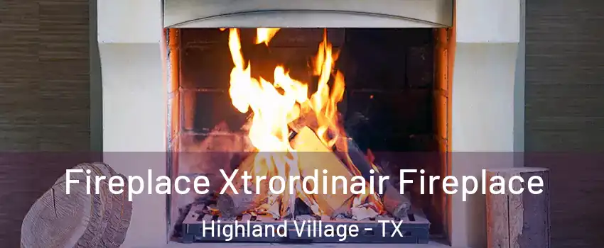  Fireplace Xtrordinair Fireplace Highland Village - TX