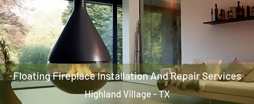  Floating Fireplace Installation And Repair Services Highland Village - TX