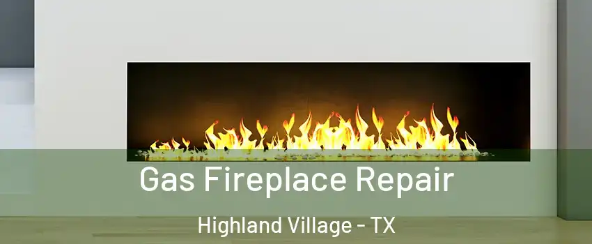  Gas Fireplace Repair Highland Village - TX
