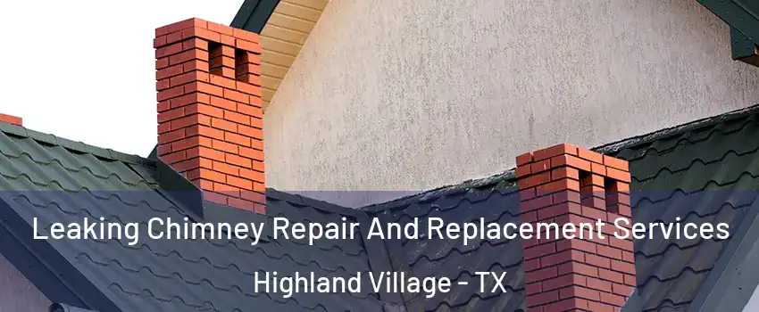  Leaking Chimney Repair And Replacement Services Highland Village - TX