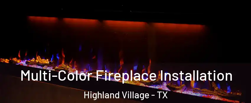  Multi-Color Fireplace Installation Highland Village - TX