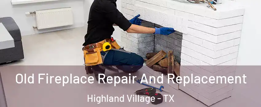  Old Fireplace Repair And Replacement Highland Village - TX