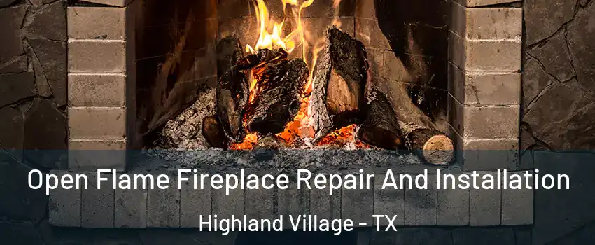  Open Flame Fireplace Repair And Installation Highland Village - TX