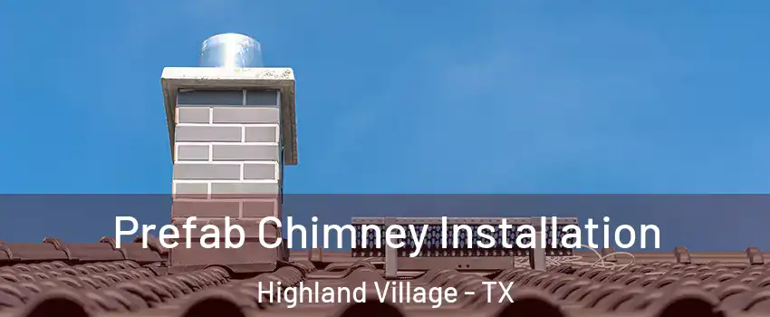 Prefab Chimney Installation Highland Village - TX