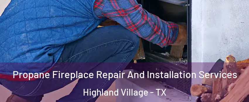  Propane Fireplace Repair And Installation Services Highland Village - TX