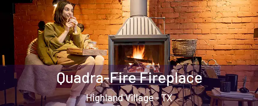  Quadra-Fire Fireplace Highland Village - TX