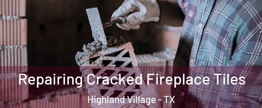  Repairing Cracked Fireplace Tiles Highland Village - TX