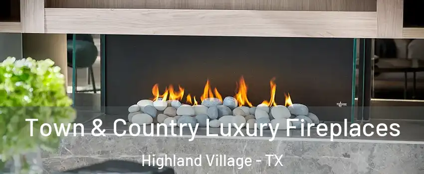  Town & Country Luxury Fireplaces Highland Village - TX